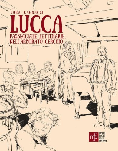 Lucca. Passeggiate letterarie nell'arborato cerchio
