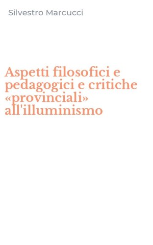 Aspetti filosofici e pedagogici e critiche &laquo;provinciali&raquo; all'illuminismo