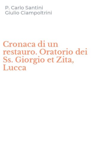Cronaca di un restauro. Oratorio dei Ss. Giorgio et Zita, Lucca