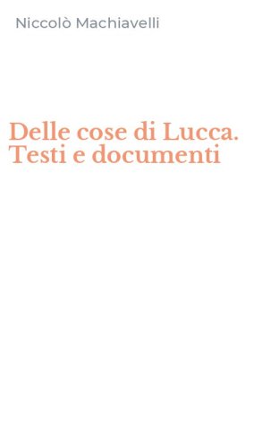 Delle cose di Lucca. Testi e documenti
