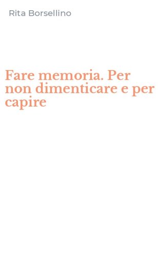 Fare memoria. Per non dimenticare e per capire
