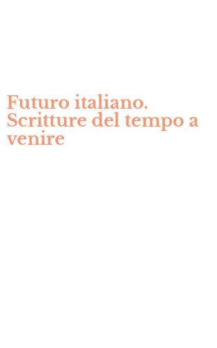 Futuro italiano. Scritture del tempo a venire