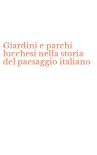 Giardini e parchi lucchesi nella storia del paesaggio italiano