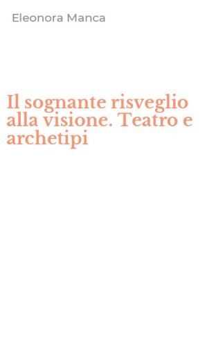 Il sognante risveglio alla visione. Teatro e archetipi
