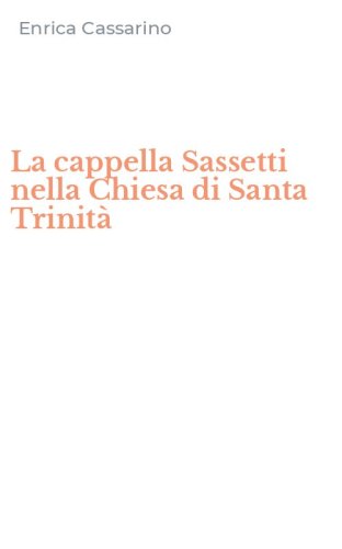 La cappella Sassetti nella Chiesa di Santa Trinit&agrave;