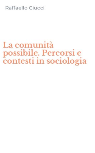 La comunit&agrave; possibile. Percorsi e contesti in sociologia