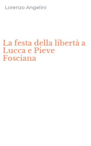 La festa della libert&agrave; a Lucca e Pieve Fosciana