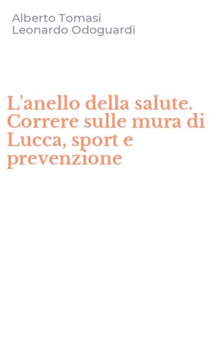 L'anello della salute. Correre sulle mura di Lucca, sport e prevenzione