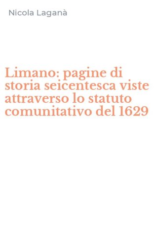 Limano: pagine di storia seicentesca viste attraverso lo statuto comunitativo del 1629
