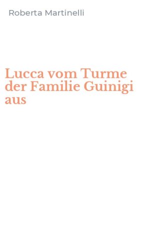 Lucca vom Turme der Familie Guinigi aus