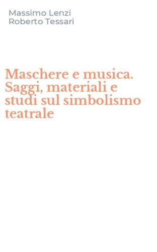 Maschere e musica. Saggi, materiali e studi sul simbolismo teatrale