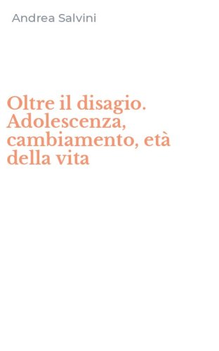 Oltre il disagio. Adolescenza, cambiamento, et&agrave; della vita