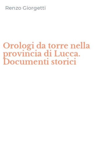 Orologi da torre nella provincia di Lucca. Documenti storici
