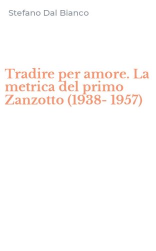 Tradire per amore. La metrica del primo Zanzotto (1938-1957)