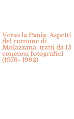 Verso la Pania. Aspetti del comune di Molazzana, tratti da 15 concorsi fotografici (1978-1992)