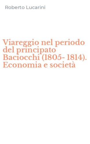 Viareggio nel periodo del principato Baciocchi (1805-1814). Economia e societ&agrave;