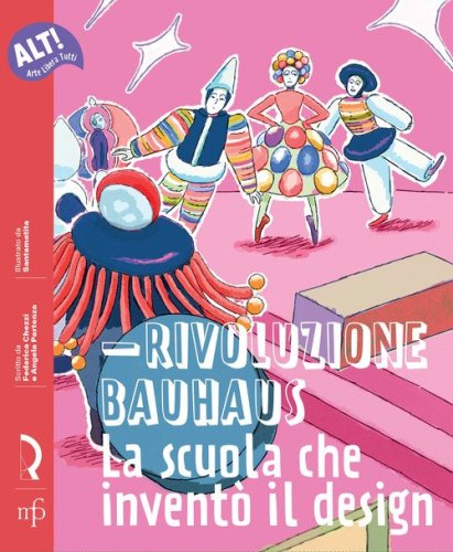 Rivoluzione Bauhaus. La scuola che invent&ograve; il design