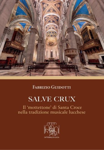 Salve Crux. Il &laquo;mottettone&raquo; di Santa Croce nella tradizione musicale lucchese
