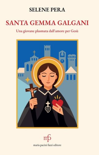 Santa Gemma Galgani. Una giovane plasmata dall'amore per Ges&ugrave;