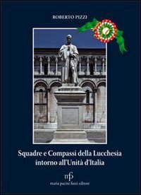 Squadre e compassi della lucchesia intorno all'unit&agrave; d'Italia