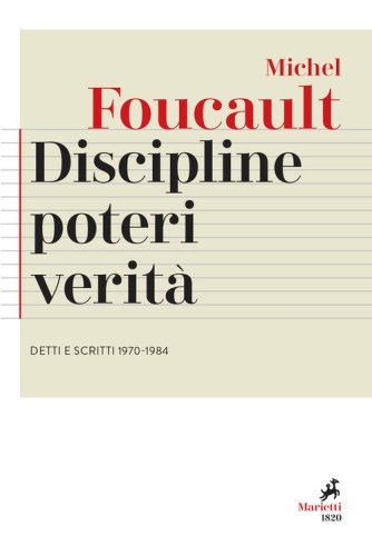 Discipline, poteri, verit&agrave;. Detti e scritti (1970-1984)