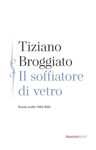 Il soffiatore di vetro. Poesie scelte 1983-2025