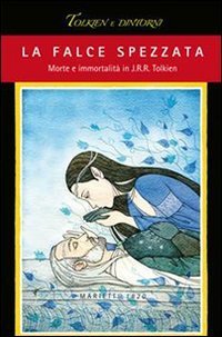 La falce spezzata. Morte e immortalit&agrave; in J. R. R. Tolkien