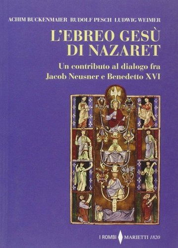 L'ebreo Ges&ugrave; di Nazaret. Un contributo al dialogo fra Jacob Neusner e Benedetto XVI