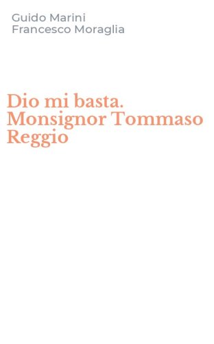 Dio mi basta. Monsignor Tommaso Reggio