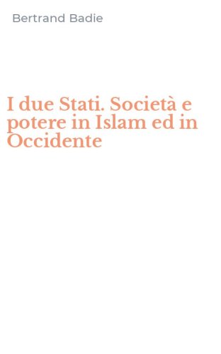 I due Stati. Societ&agrave; e potere in Islam ed in Occidente
