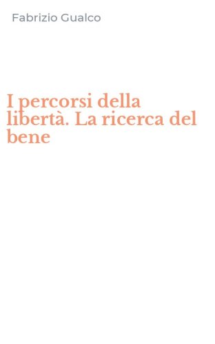 I percorsi della libert&agrave;. La ricerca del bene