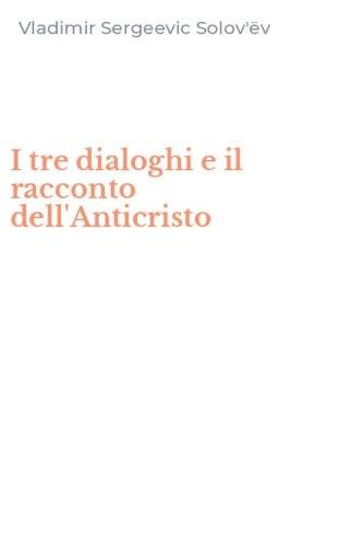 I tre dialoghi e il racconto dell'Anticristo
