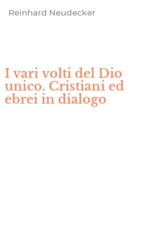 I vari volti del Dio unico. Cristiani ed ebrei in dialogo