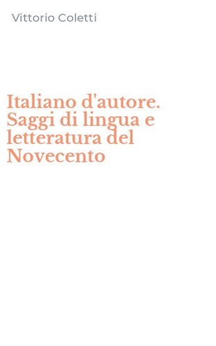 Italiano d'autore. Saggi di lingua e letteratura del Novecento