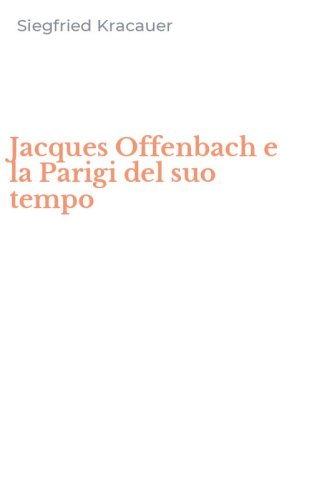 Jacques Offenbach e la Parigi del suo tempo