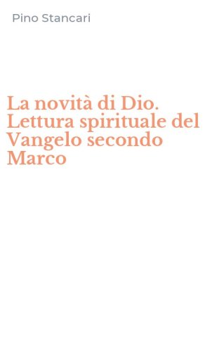 La novit&agrave; di Dio. Lettura spirituale del Vangelo secondo Marco