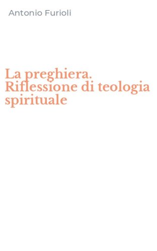 La preghiera. Riflessione di teologia spirituale