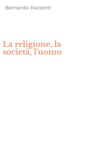 La religione, la societ&agrave;, l'uomo