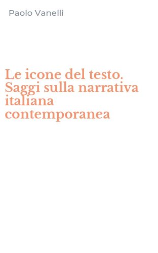 Le icone del testo. Saggi sulla narrativa italiana contemporanea