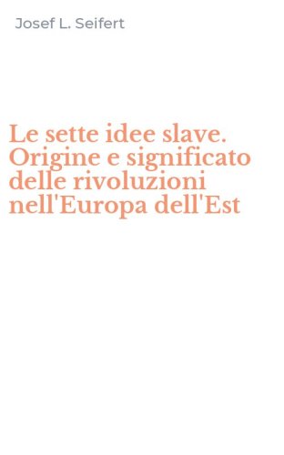 Le sette idee slave. Origine e significato delle rivoluzioni nell'Europa dell'Est
