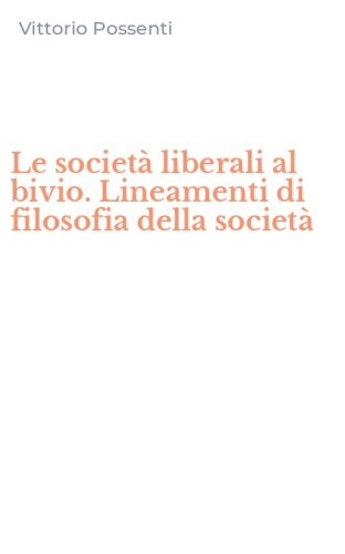 Le societ&agrave; liberali al bivio. Lineamenti di filosofia della societ&agrave;