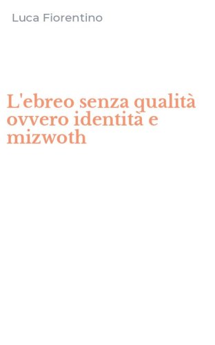 L'ebreo senza qualit&agrave; ovvero identit&agrave; e mizwoth
