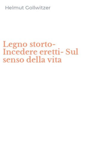 Legno storto-Incedere eretti-Sul senso della vita