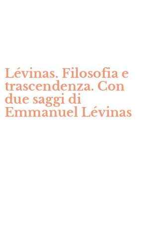 L&eacute;vinas. Filosofia e trascendenza. Con due saggi di Emmanuel L&eacute;vinas
