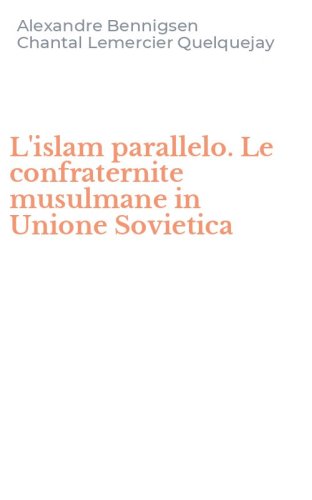 L'islam parallelo. Le confraternite musulmane in Unione Sovietica