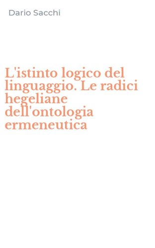 L'istinto logico del linguaggio. Le radici hegeliane dell'ontologia ermeneutica