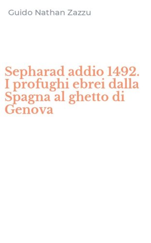 Sepharad addio 1492. I profughi ebrei dalla Spagna al ghetto di Genova