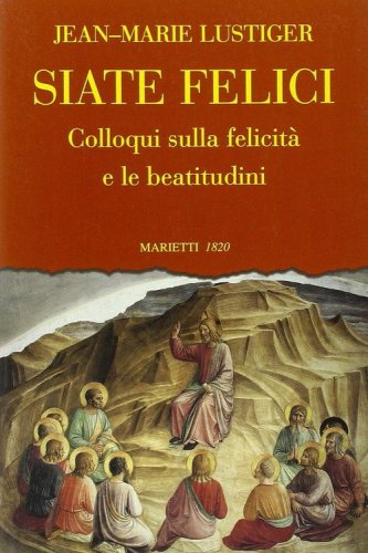 Siate felici. Colloqui sulla felicit&agrave; e le beatitudine