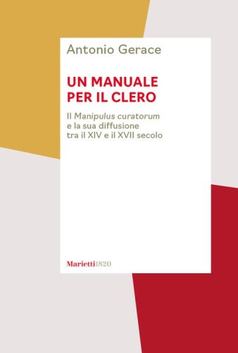 Un manuale per il clero. Il &laquo;Manipulus curatorum&raquo; e la sua diffusione tra il XIV e il XVII secolo