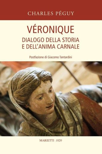 V&eacute;ronique. Dialogo della storia e dell'anima carnale